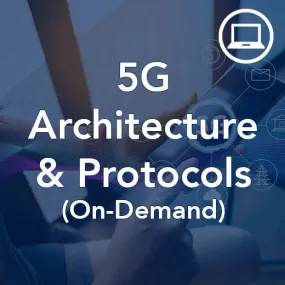 5G Architecture and Protocols Overview (On-Demand)